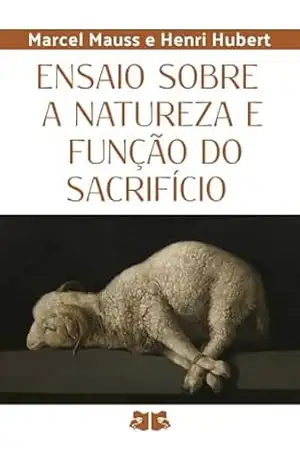 Ensaio sobre a natureza e função do sacrifício – Marcel Mauss