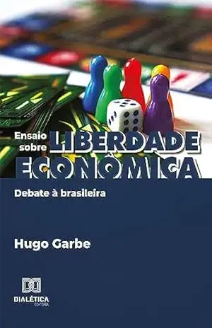 Ensaio sobre liberdade econômica: debate à brasileira – Hugo Garbe