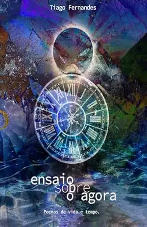 Capa do livro Ensaio sobre o agora: Poemas de vida e tempo - Tiago  Fernandes