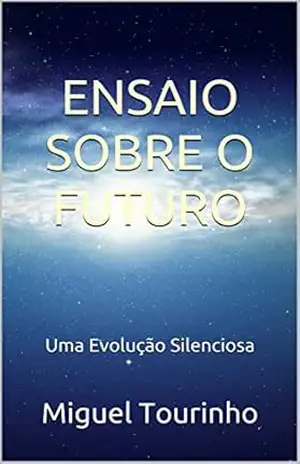 ENSAIO SOBRE O FUTURO: Uma Evolução Silenciosa – Miguel Tourinho