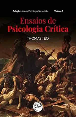 ENSAIOS DE PSICOLOGIA CRÍTICA: Coleção História, Psicologia, Sociedade Volume 3 – Thomas Teo