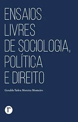 Ensaios livres de sociologia, política e direito – Geraldo Tadeu Moreira Monteiro