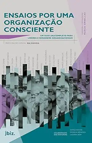 Ensaios por uma organização consciente: Um guia (in)completo para líderes e designers organizacionais – Marco Ornellas