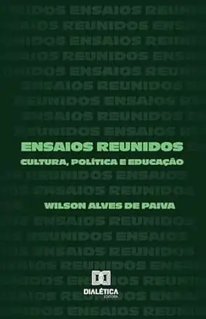 Capa do livro Ensaios Reunidos: Cultura, Política e Educação - Wilson Alves de Paiva