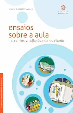 Capa do livro Ensaios sobre a aula:: narrativas e reflexões da docência (Série Pesquisa e Prática Profissional em Pedagogia) - Márcia Baiersdorf Araujo