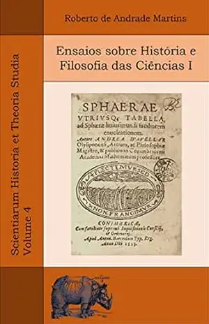 Ensaios sobre História e Filosofia das Ciências I (Scientiarum Historia et Theoria Studia Livro 4) – Roberto de Andrade Martins
