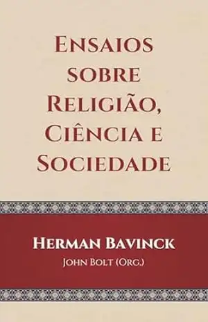 Capa do livro Ensaios sobre religião, ciência e sociedade - Herman Bavinck