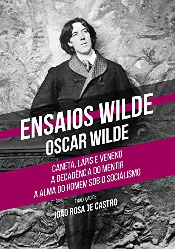 Baixar Ensaios Wilde: Caneta, Lápis e Veneno – A Decadência do Mentir – A Alma do Homem Sob o Socialismo pdf, epub, mobi, eBook