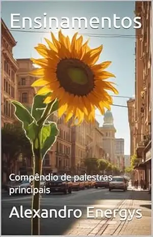 Capa do livro Ensinamentos: Compêndio de palestras principais (Mística do absoluto pela excelência e plenitude Livro 2) - Alexandro Energys