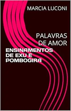 ENSINAMENTOS DE EXU E POMBOGIRA: PALAVRAS DE AMOR – MARCIA  LUCONI