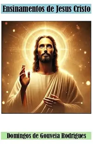 ENSINAMENTOS DE JESUS CRISTO – DOMINGOS DE GOUVEIA RODRIGUES