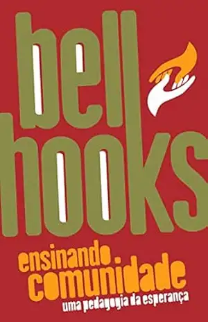 Ensinando comunidade: uma pedagogia da esperança – bell hooks