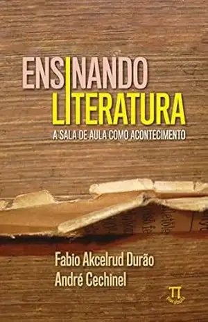 Capa do livro Ensinando literatura: a sala de aula como acontecimento (Teoria Literária Livro 5) - Fabio Akcelrud Durão