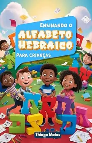 Ensinando o Alfabeto Hebraico para Crianças (Hebraico Bíblico para Crianças Livro 1) – Thiago Matos