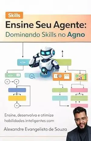 Ensine Seu Agente: Dominando Skills no Agno – Alexandre E. Souza