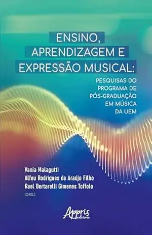Capa do livro Ensino, Aprendizagem e Expressão Musical: Pesquisas do Programa de Pós–Graduação em Música da UEM - Vania Malagutti