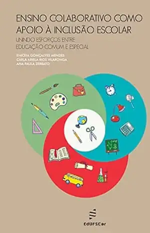 Ensino colaborativo como apoio à inclusão escolar: Unindo esforços entre educação comum e especial – Enicéia Gonçalves Mendes