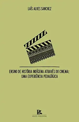 Capa do livro Ensino de História Indígena Através do Cinema: Uma Experiência Pedagógica - Laís Alves Sanchez