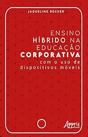 Ensino Híbrido na Educação Corporativa – Com o Uso de Dispositivos Móveis – Jaqueline Becker