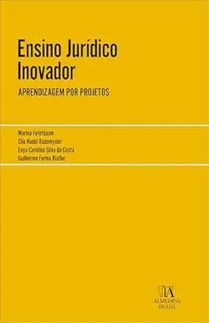 Ensino Jurídico Inovador: aprendizagem por projetos (Coleção Manuais Profissionais Livro 1) – Marina Feferbaum Ensino Jurídico Inovador: aprendizagem por projetos (Coleção Manuais Profissionais Livro 1) – Marina Feferbaum