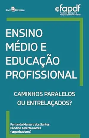 Ensino médio e educação profissional: Caminhos paralelos ou entrelaçados? – Fernanda Marsaro Dos Santos