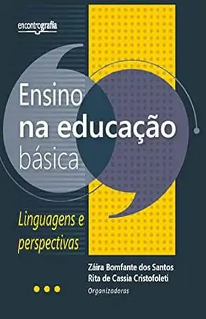 Ensino na educação básica: linguagens e perspectivas – Záira Bomfante dos Santos;  Rita de Cassia Cristofoleti