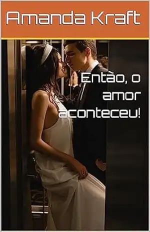 Então, o amor aconteceu! – Amanda Kraft