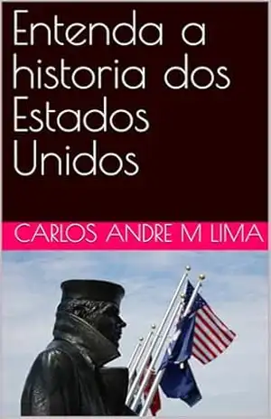 Entenda a historia dos Estados Unidos – Carlos andre  M Lima