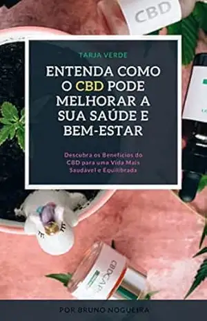 Entenda Como o CBD Pode Melhorar a Sua Saúde e Bem–Estar: Descubra os Benefícios do CBD para uma Vida Mais Saudável e Equilibrada – Bruno Nogueira