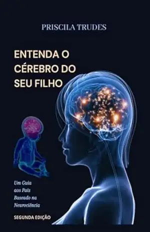 Entenda O Cérebro Do Seu Filho – Priscila Trudes