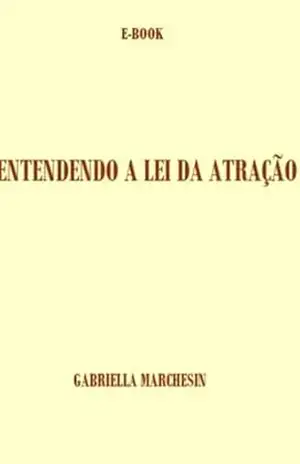 Entendendo A Lei Da Atração – Gabriella Marchesin Entendendo A Lei Da Atração – Gabriella Marchesin