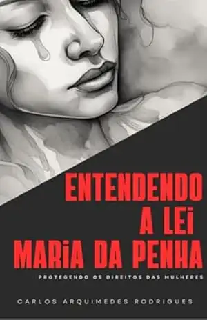 Entendendo A Lei Maria Da Penha – Carlos Arquimedes Rodrigues