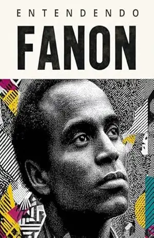 Capa do livro Entendendo Fanon: Um Guia Acessível ao Pensador da Descolonização: Da Alienação à Libertação: Vida, Obra e Legado de Frantz Fanon - Biblioteca Quântica