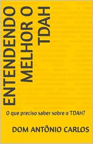 Entendendo melhor o TDAH: O que preciso saber sobre o TDAH? - Dom Antônio Carlos Entendendo melhor o TDAH: O que preciso saber sobre o TDAH? - Dom Antônio Carlos