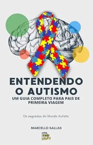 Capa do livro Entendendo o Autismo: Os segredos do Mundo Autista - MARCELLO SALLAS