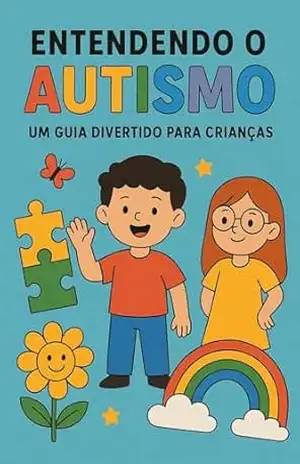 Entendendo o Autismo: Um Guia Divertido para Crianças – RAFAEL MOREIRA