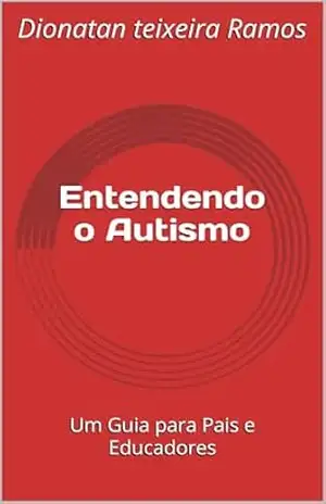 Entendendo o Autismo: Um Guia para Pais e Educadores – Dionatan teixeira Ramos