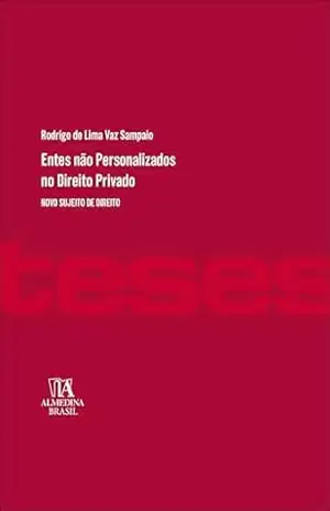 Entes não personalizados no direito privado: novo sujeito de direito (Série Teses Livro 1) – Rodrigo de Lima Vaz Sampaio