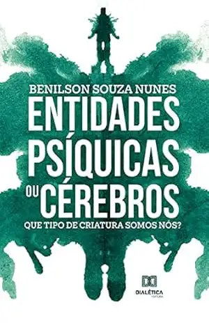 Capa do livro Entidades psíquicas ou cérebros: que tipo de criatura somos nós? - Benilson Souza Nunes