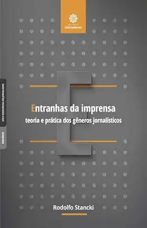 Capa do livro Entranhas da imprensa:: teoria e prática dos gêneros jornalísticos - Rodolfo Stancki
