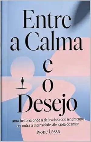 Entre a Calma e o Desejo – Ivone  Lessa