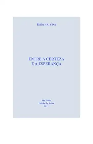Entre a certeza e a esperança // Between certainty and hope – Bolívar A. Silva