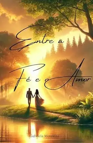 Entre a Fé e o Amor (Romance Cristão) - Grabriela Monteiro