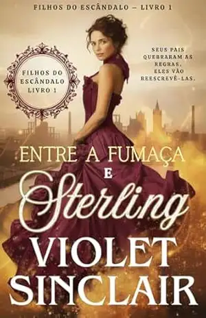 ENTRE A FUMAÇA E STERLING: UM ROMANCE HISTÓRICO VICTORIANO ENEMIES TO LOVERS (FILHOS DO ESCÂNDALO –Brazil Edition Livro 1) – Violet Sinclair