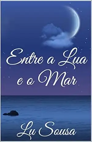 Entre a Lua e o Mar - Lu Sousa