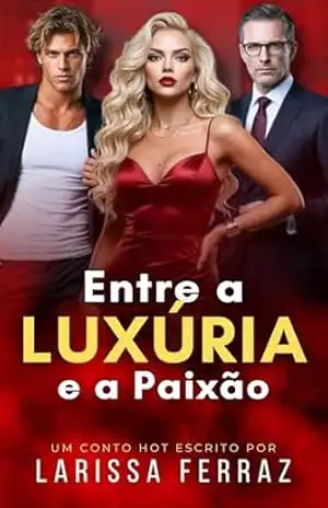 Entre a Luxúria e a Paixão: Conto Erótico – Traição • Obsessão • Luxúria • Segredo (Segredos Eróticos Proibidos Livro 19) – Larissa Ferraz