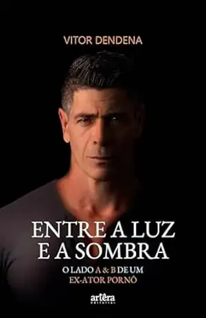 Entre a Luz e a Sombra: O Lado A e B de um Ex–ator Pornô – Vitor Dendena