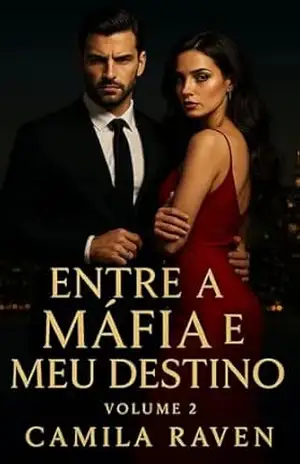 Entre a Máfia e Meu Destino: Quando o amor se torna a maior ameaça e a liberdade tem preço de sangue (Obsessão da Máfia Livro 2) – Camila Raven
