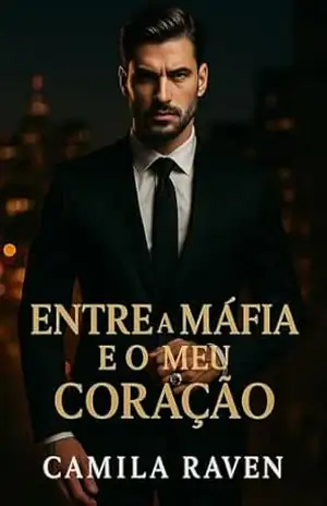 Entre a Máfia e o Meu Coração: Um Romance Dark de Perigo, Paixão Proibida e Segredos Mortais (Obsessão da Máfia Livro 1) - Camila Raven Entre a Máfia e o Meu Coração: Um Romance Dark de Perigo, Paixão Proibida e Segredos Mortais (Obsessão da Máfia Livro 1) - Camila Raven