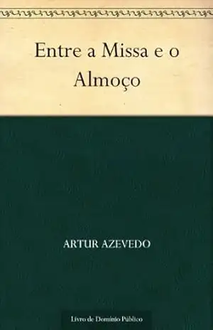 Entre a Missa e o Almoço – Artur Azevedo